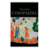 Cyropaedia: The Wisdom of Cyrus the Great