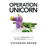 Operation Unicorn: Making Possible the Impossible in 2021