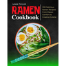 Ramen Cookbook: 100 Delicious Ramen Recipes From Classic Comfort to Creative Cuisine