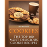 Cookies: The Top 100 Most Delicious Cookie Recipes