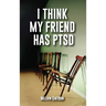 I Think My Friend Has PTSD