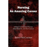 Nursing, an Amazing Career: A book for potential nurses, their patients, and the curious