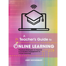 A Teacher's Guide to Online Learning: Practical Strategies to Improve K-12 Student Engagement in Virtual Learning