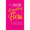 The 50/50 Friendship Flow: Life Lessons From and For My Girl Friends
