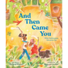 And Then Came You: When Families Grow, Love Grows Too