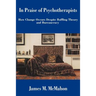 In Praise of Psychotherapists: How Change Occurs Despite Baffling Theory and Bureaucracy