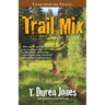 Trail Mix: Bite sized, mostly true stories from the wilderness, featuring those who survived the author's adventures