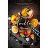 42 Delightful Mocktail Recipes: A Complete Cookbook of Faux Cocktail Ideas!
