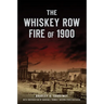 The Whiskey Row Fire of 1900