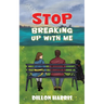 Stop Breaking up with Me