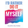 I'd Rather Do It Myself: From Micromanagement to Leadership