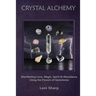 Crystal Alchemy: Manifesting Love, Magic, Spirit and Abundance Using the Powers of Gemstones