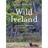 Wild Ireland: A Nature Journey from Shore to Peak