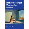 Difficult to Treat Depression: A Carlat Guide