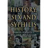 History, Sex and Syphilis: Famous Syphilitics and Their Private Lives