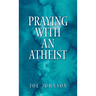 Praying With An Atheist