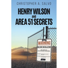 Henry Wilson and Area 51 Secrets