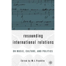 Resounding International Relations: On Music, Culture, and Politics