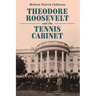 Theodore Roosevelt and the Tennis Cabinet