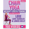 Chair Yoga for Weight Loss: Over 150 STEP-BY-STEP VIDEO LESSONS with AUDIO INSTRUCTIONS and 28-Day Fat Burning Challenge Included! Over 200 Clear Illu