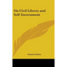 On Civil Liberty and Self Government