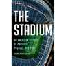 The Stadium: An American History of Politics, Protest, and Play
