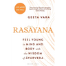 Rasayana: Feel Young in Mind and Body with the Wisdom of Ayurveda