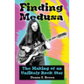 Finding Medusa: The Making of an Unlikely Rock Star