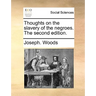 Thoughts on the slavery of the negroes. The second edition.