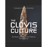 The Clovis Culture: The History and Legacy of the Prehistoric Paleoamericans