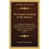 The Gospel According To The Hebrews: Its Fragments Translated And Annotated With A Critical Analysis Of The External And Internal Evidence Relating To