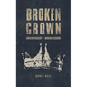 Broken Crown: Ancient Tragedy Modern Lessons