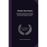 World's War Events: Recorded by Statesmen, Commanders, Historians and by Men Who Fought Or Saw the Great Campaigns, Volume 1
