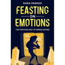 Feasting on Emotions: The Psychology of Binge Eating