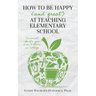 How to Be Happy (and Great) at Teaching Elementary School: Survival Skills You Didn't Learn in College