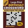 2024 Large Print Difficult Crossword Puzzle Book For Adults: 80 Large Print, Moderate Difficulty, Adult and Senior Crossword Puzzles with Solutions