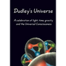 Dudley's Universe: A celebration of light, time, gravity and the Universal Consciousness