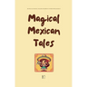 Magical Mexican Tales: Bilingual Spanish-English Children's Stories From Mexico