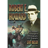 Robert E. Howard: A Collector's Descriptive Bibliography of American and British Hardcover, Paperback, Magazine, Special and Amateur Editions, with a