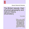 The British Islands: Their Physical Geography and Natural History. [Illustrated.]