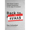 Back to Human: How Great Leaders Create Connection in the Age of Isolation