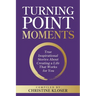 Turning Point Moments: True Inspirational Stories About Creating a Life That Works for You