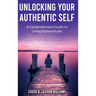 Unlocking Your Authentic Self: A Comprehensive Guide to Living Authentically