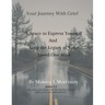 Your Journey with Grief A Space to express Yourself and Keep the Legacy of Your Loved One Alive