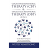 Cognitive Behavioral Therapy (CBT) & Dialectical Behavioral Therapy (DBT) (2 in 1): How CBT, DBT & ACT Techniques Can Help You To Overcoming Anxiety,
