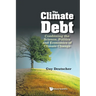 Climate Debt, The: Combining the Science, Politics and Economics of Climate Change