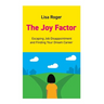 The Joy Factor: Escaping Job Disappointment And Finding Your Dream Career