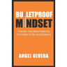 Bulletproof Mindset: Having the right mental attitude to be successful
