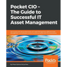 Pocket CIO - The Guide to Successful IT Asset Management: Get to grips with the fundamentals of IT Asset Management, Software Asset Management, and So