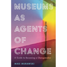 Museums as Agents of Change: A Guide to Becoming a Changemaker